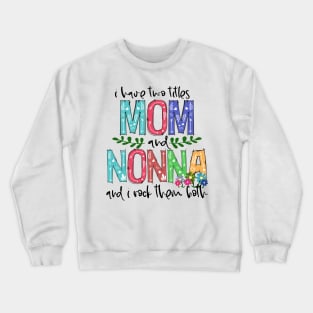 I Have Two Titles Mom and nonna Mother's Day Gift 1 Crewneck Sweatshirt